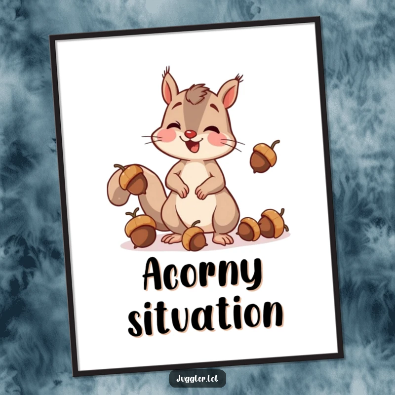 Funny squirrel poster depicting a cheerful squirrel clumsily juggling acorns and dropping one with a look of surprise, adding humor to wall decor.